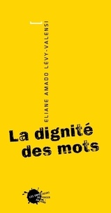 Eliane Amado Lévy-Valensi - La dignité des mots.