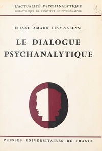 Eliane Amado Lévy-Valensi et  Institut de psychanalyse - Le dialogue psychanalytique.