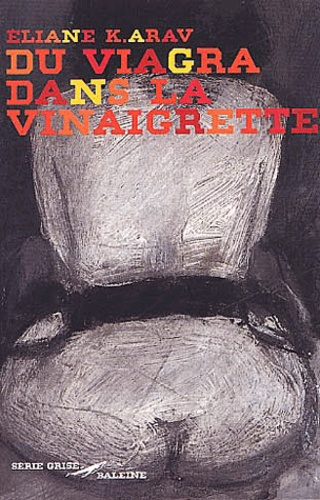 Eliane Arav - Du Viagra Dans La Vinaigrette.
