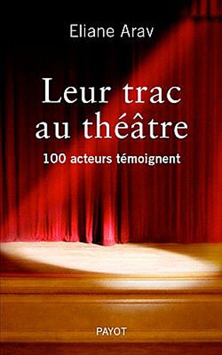 Eliane Arav - Leur trac au théâtre - 100 acteurs témoignent.