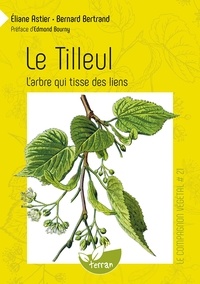 Eliane Astier et Bernard Bertrand - Le tilleul - L'arbre qui tisse des liens.