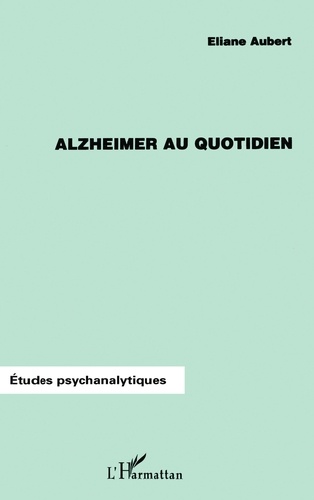 Eliane Aubert - Alzheimer au quotidien.