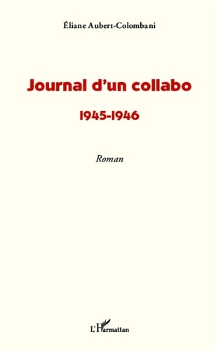 Eliane Aubert - Journal d'un collabo - 1945-1946.