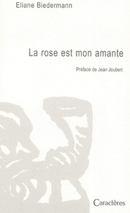 Eliane Biedermann - La rose est mon amante.