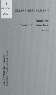 Eliane Biedermann - Lumière douce au toucher.