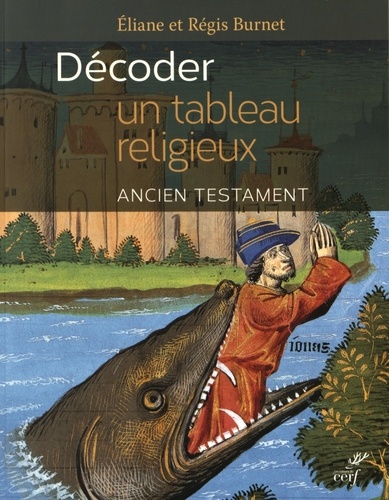 Eliane Burnet et Régis Burnet - Décoder un tableau religieux - Ancien testament.