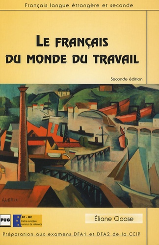 Eliane Cloose - Le français du monde du travail - Préparation aux examens DFA1 et DFA2 de la CCIP.