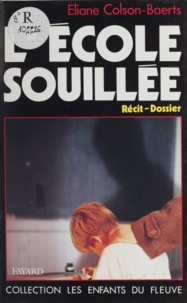 Eliane Colson-Baerts - L'école souillée - Récit-dossier.