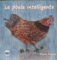 Eliane Dissard et Gregory Dissard - La poule intelligente.