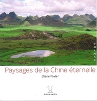 Eliane Favier - Paysages de la Chine éternelle / Zhongguo Dadi Fengguang (Bilingue Chinois - Français).