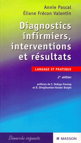 Eliane Frécon Valentin et Annie Pascal - Diagnostics Infirmiers, Interventions Et Resultats. 2eme Edition.
