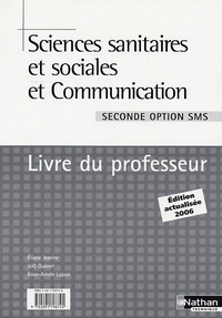 Eliane Jeanne et Joël Quénet - Sciences sanitaires et sociales et Communication 2e option SMS - Livre du professeur.