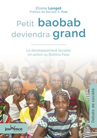 Eliane Longet - Petit baobab deviendra grand - Le développement durable en action au Burkina Faso.