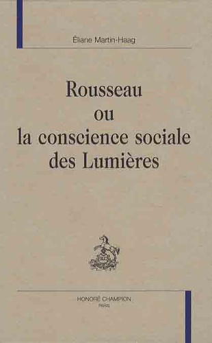 Eliane Martin-Haag - Rousseau ou la conscience sociale des Lumières.
