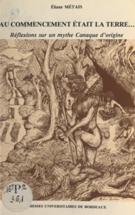 Eliane Métais - Au commencement était la terre - Réflexions sur un mythe canaque d'origine.