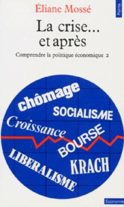 Eliane Mossé - La Crise... Et Apres. Tome 2, Comprendre La Politique Economique.