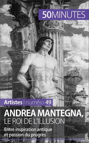 Andrea Mantegna, le roi de l'illusion. Entre inspiration antique et passion du progrès