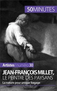 Eliane Reynold de Sérésin - Jean-François Millet, le peintre des paysans - La nature pour unique bagage.