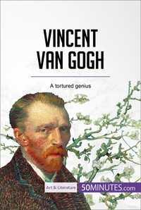 Eliane Reynold de Sérésin - Vincent van Gogh - A tortured genius.