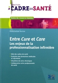 Eliane Rothier Bautzer - Entre Cure et Care - Les enjeux de la professionnalisation infirmière.