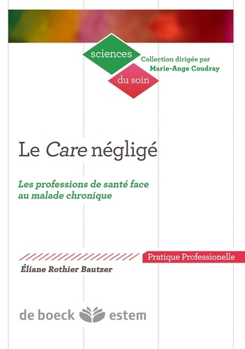 Eliane Rothier Bautzer - Le Care négligé - Les professions de santé face au malade chronique.