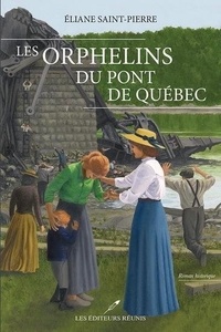 Eliane Saint-Pierre - Les orphelins du pont de Québec.