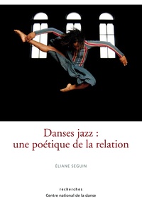Eliane Seguin - Danses jazz : une poétique de la relation.