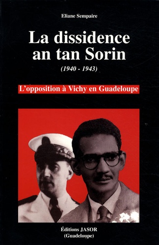 Eliane Sempaire - La dissidence an tan Sorin (1940-1943) - L'opposition à Vichy en Guadeloupe.