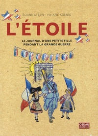 Eliane Stern et Viviane Koenig - L'Etoile, le journal d'une petite fille pendant la grande guerre.