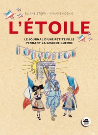 Eliane Stern et Viviane Koenig - L'Etoile - Le journal d'une petite fille pendant la Grande Guerre.
