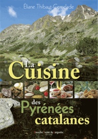 Eliane Thibaut-Comelade - La cuisine des Pyrénées catalanes - Cerdagne, Capcir, Andorre.