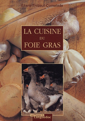 Eliane Thibaut-Comelade - La cuisine du foie gras.