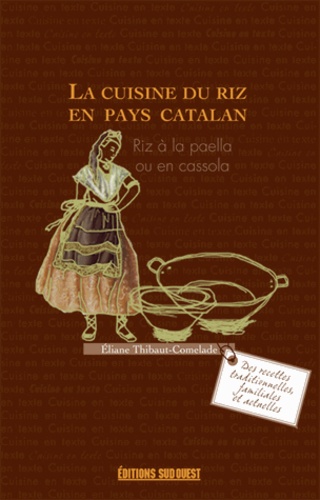 Eliane Thibaut-Comelade - La cuisine du riz en pays catalan - Riz à la paella ou en cassola.