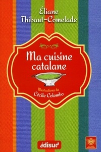 Eliane Thibaut-Comelade - Ma cuisine catalane - Au fil des saisons.