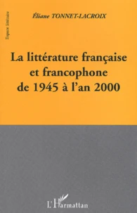 La Litterature Francaise Et Francophone De 1945 A L'An 2000