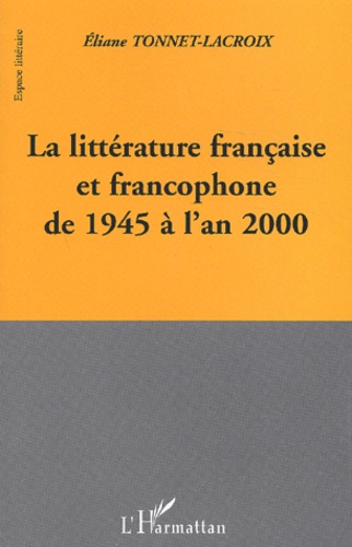 La Litterature Francaise Et Francophone De 1945 A L'An 2000