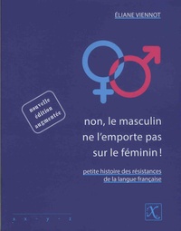 Eliane Viennot - Non, le masculin ne l'emporte pas sur le féminin ! - Petite histoire des résistances de la langue française.