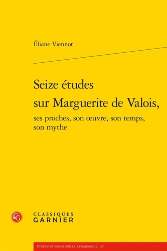 Seize études sur Marguerite de Valois, ses proches, son oeuvre, son temps, son mythe