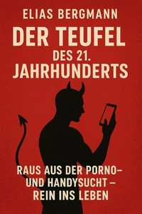 Titel: "Der Teufel des 21. Jahrhunderts: Raus aus der Porno- und Handysucht – Rein ins Leben"