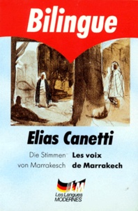Elias Canetti - Les Voix De Marrakech : Die Stimmen Von Marrakesch.