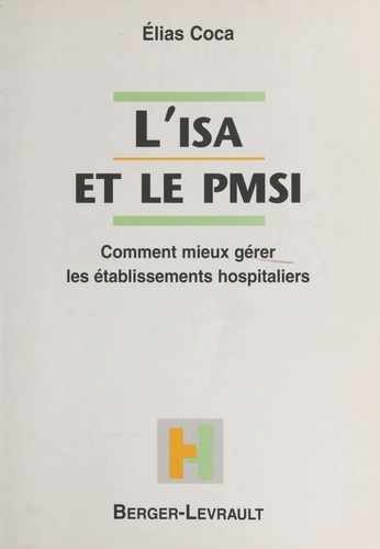 L'Isa Et Le Pmsi. Comment Mieux Gerer Les Etablissements Hospitaliers