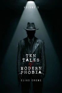 Ten Tales of Modern Phobia