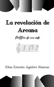 La revelación de Arcana: partitura de una vida