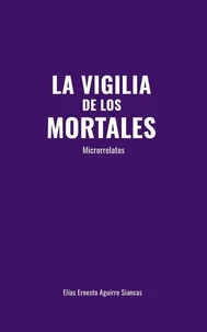 La vigilia de los mortales: microrrelatos