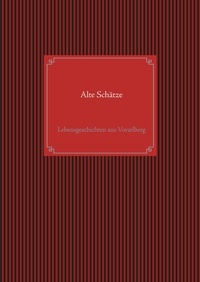 Elias Häfele et MSOKO Projektteam - Alte Schätze - Lebensgeschichten aus Vorarlberg.