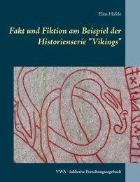 Elias Häfele - Fakt und Fiktion am Beispiel der Historienserie "Vikings" - VWA - inklusive Forschungstagebuch.