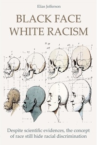  Elias Jefferson - Black Face White Racism Despite scientific evidences, the concept of race still hide racial discrimination.