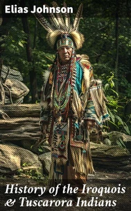 History of the Iroquois &amp; Tuscarora Indians