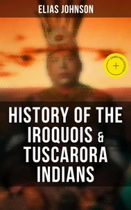 History of the Iroquois & Tuscarora Indians