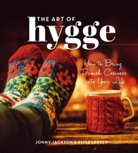 Elias Larsen et Jonny Jackson - The Art of Hygge - How to Bring Danish Cosiness Into Your Life.